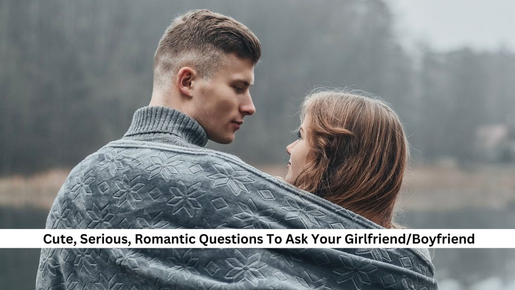 Cute-Serious-Romantic-Questions-To-Ask-Your-GirlfriendBoyfriend