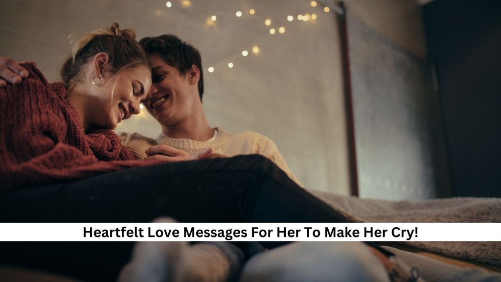 Heartfelt-Love-Messages-For-Her-To-Make-Her-Cry