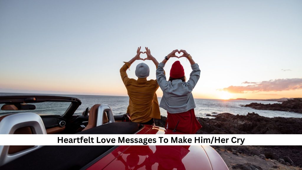 Heartfelt-Love-Messages-To-Make-HimHer-Cry