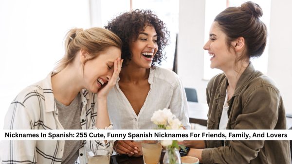 Funny Spanish Nicknames For Guys With Meaning