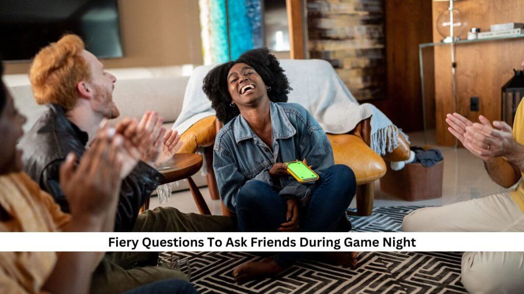 Fiery-Questions-To-Ask-Friends-During-Game-Night