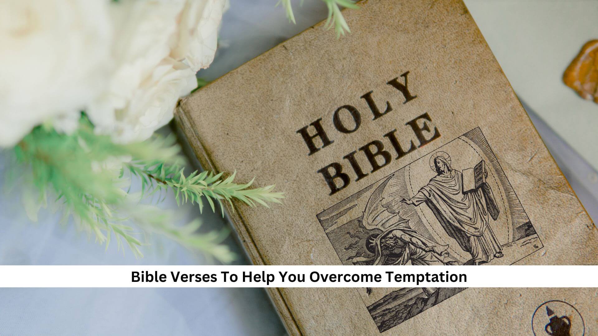 12 Bible Verses To Help You Overcome Temptation: A Path To Healing