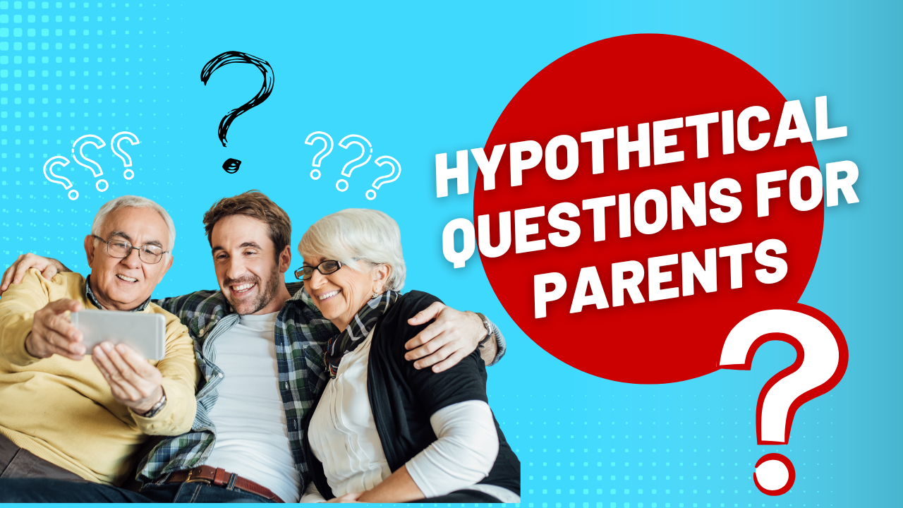 160+ Hypothetical Questions To Ask Your Parents [Ultimate Collection]