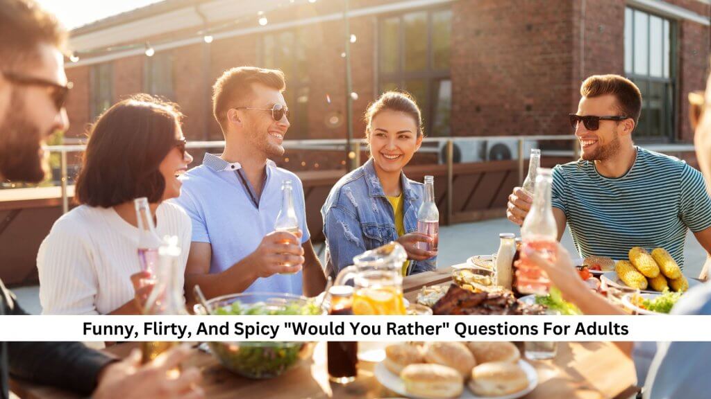 222+ Funny, Flirty, And Spicy "Would You Rather" Questions For Adults