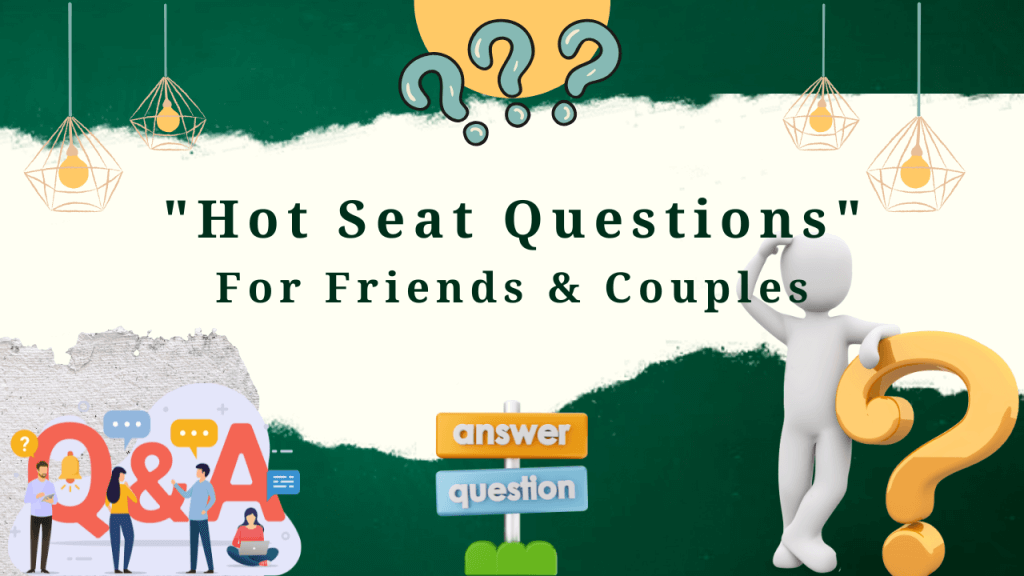 222 Spicy "Hot Seat Questions" For [Friends And Couples]