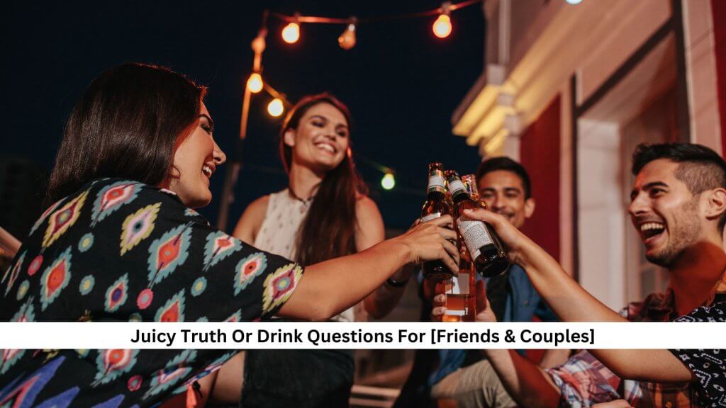 Juicy-Truth-Or-Drink-Questions-For-Friends-Couples