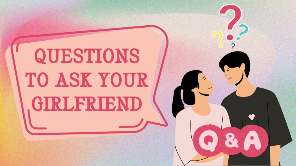 222+ Romantic, Flirty, Funny Questions To Ask Your Girlfriend [Ultimate Collection]